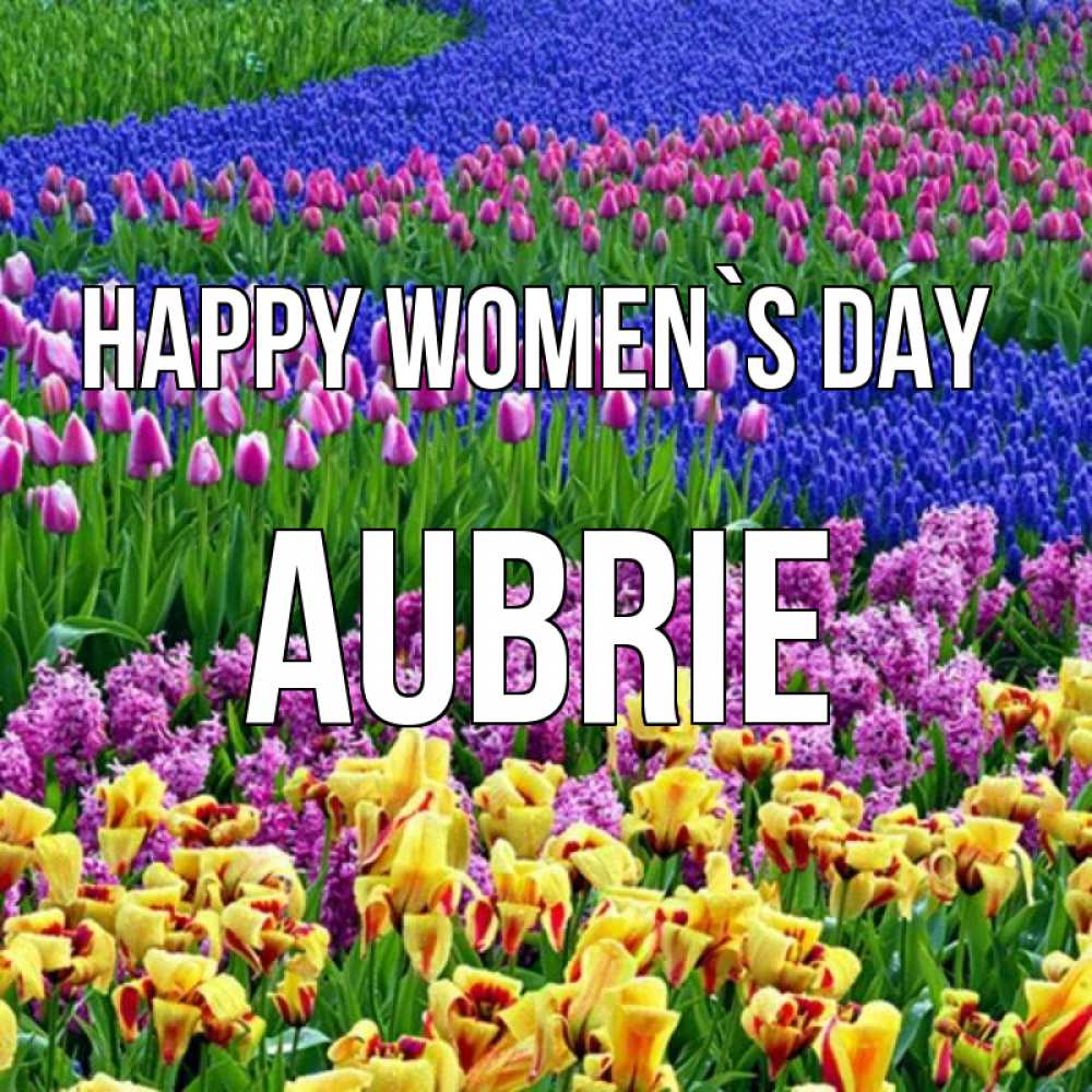 Greetings card с именем, Aubrie happy women`s day цветы Greetings with text for free download 